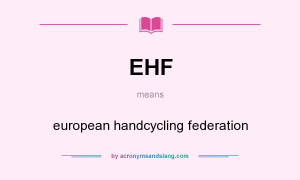 What does EHF mean? It stands for european handcycling federation