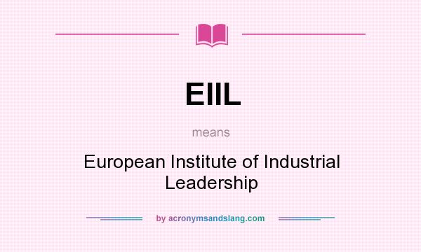 What does EIIL mean? It stands for European Institute of Industrial Leadership