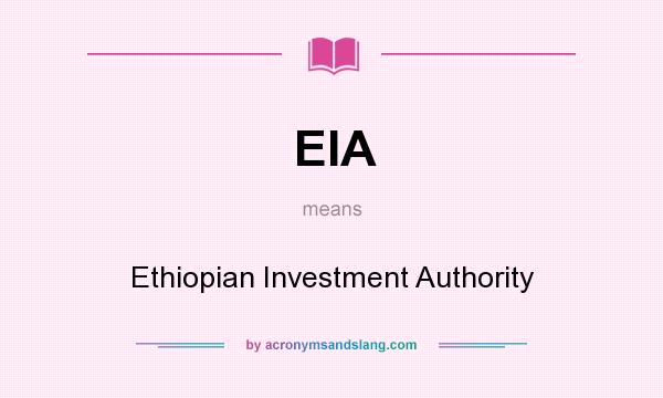 What does EIA mean? It stands for Ethiopian Investment Authority