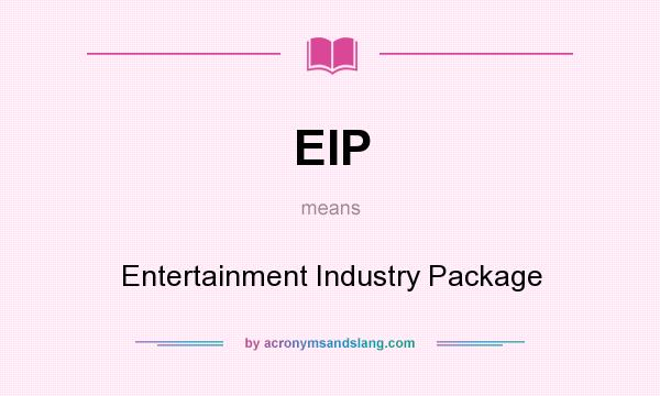 What does EIP mean? It stands for Entertainment Industry Package
