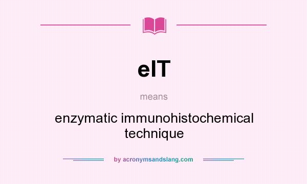 What does eIT mean? It stands for enzymatic immunohistochemical technique