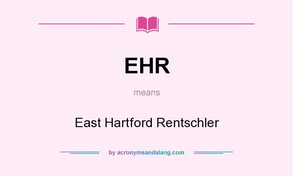 What does EHR mean? It stands for East Hartford Rentschler