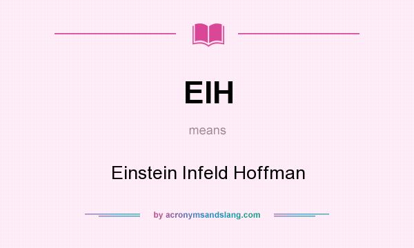 What does EIH mean? It stands for Einstein Infeld Hoffman