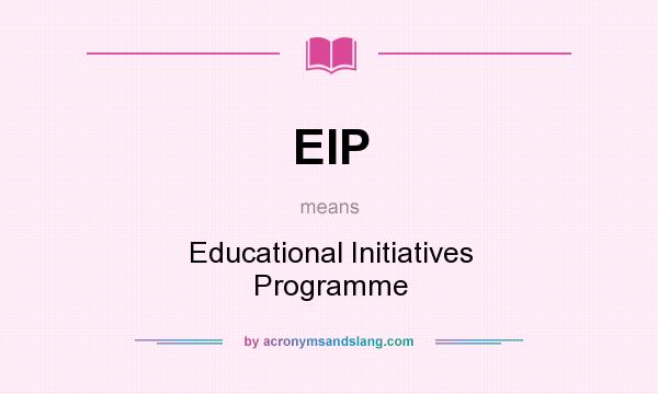 What does EIP mean? It stands for Educational Initiatives Programme