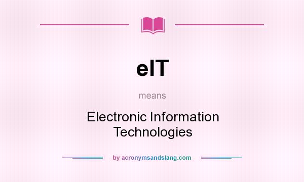 What does eIT mean? It stands for Electronic Information Technologies