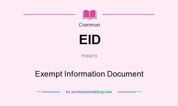What does EID mean? It stands for Exempt Information Document