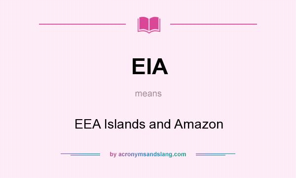 What does EIA mean? It stands for EEA Islands and Amazon