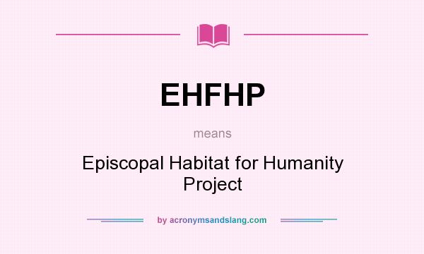 What does EHFHP mean? It stands for Episcopal Habitat for Humanity Project