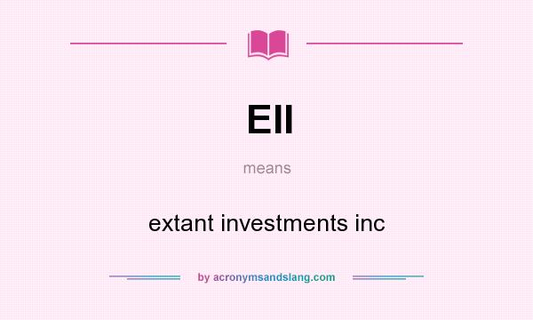 What does EII mean? It stands for extant investments inc