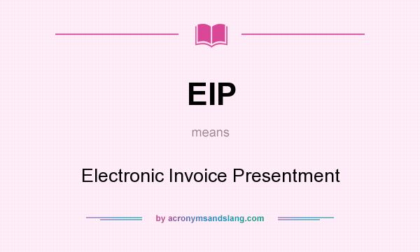 What does EIP mean? It stands for Electronic Invoice Presentment