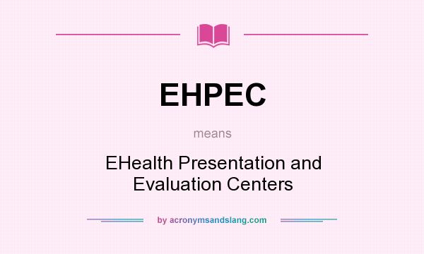 What does EHPEC mean? It stands for EHealth Presentation and Evaluation Centers