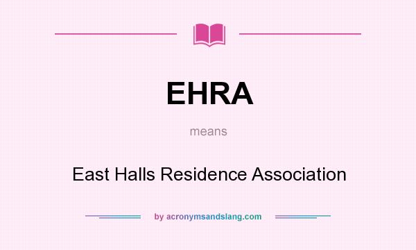 What does EHRA mean? It stands for East Halls Residence Association