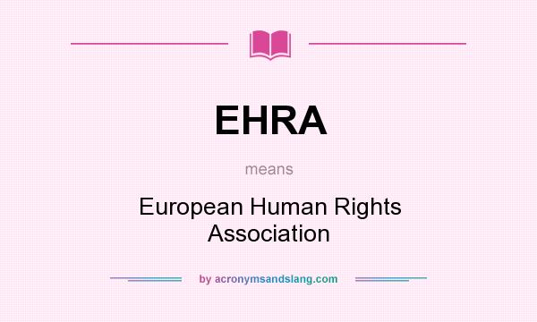 What does EHRA mean? It stands for European Human Rights Association