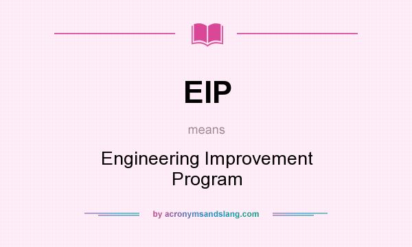 What does EIP mean? It stands for Engineering Improvement Program