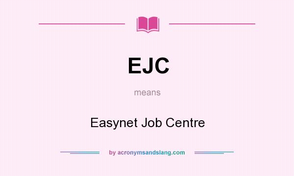 What does EJC mean? It stands for Easynet Job Centre
