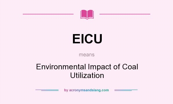 What does EICU mean? It stands for Environmental Impact of Coal Utilization