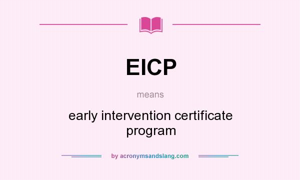 What does EICP mean? It stands for early intervention certificate program