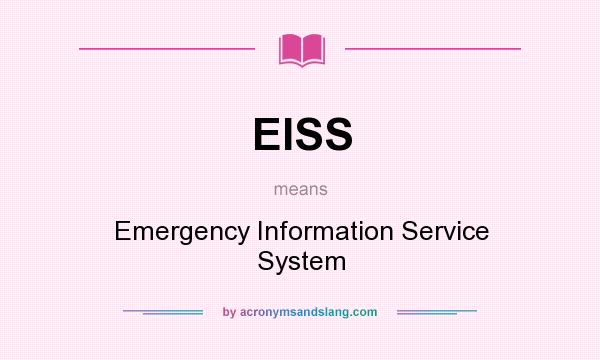 What does EISS mean? It stands for Emergency Information Service System