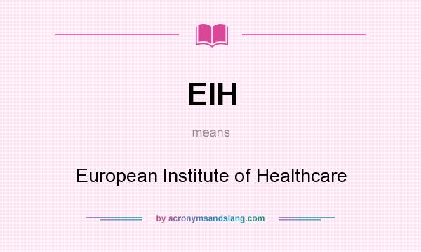 What does EIH mean? It stands for European Institute of Healthcare