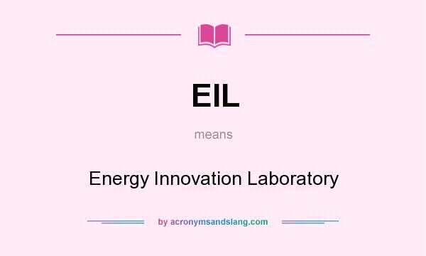 What does EIL mean? It stands for Energy Innovation Laboratory