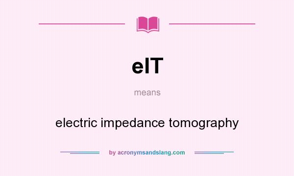 What does eIT mean? It stands for electric impedance tomography