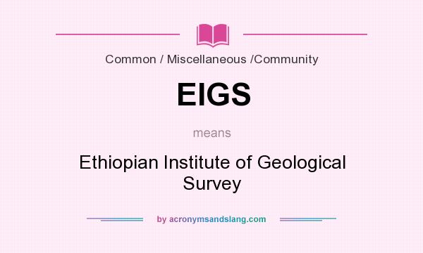 What does EIGS mean? It stands for Ethiopian Institute of Geological Survey