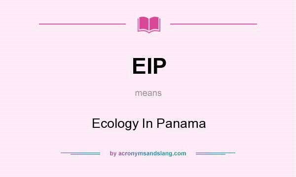 What does EIP mean? It stands for Ecology In Panama