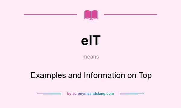 What does eIT mean? It stands for Examples and Information on Top