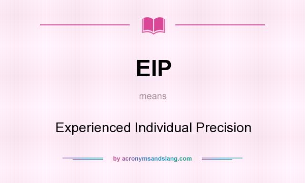 What does EIP mean? It stands for Experienced Individual Precision