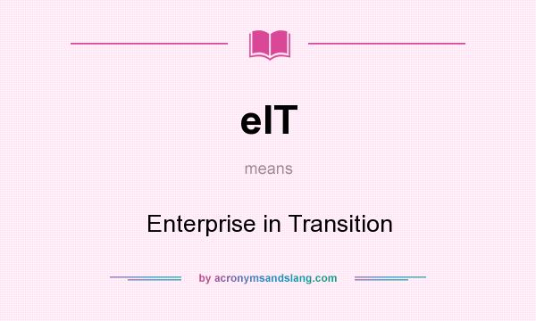 What does eIT mean? It stands for Enterprise in Transition