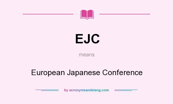 What does EJC mean? It stands for European Japanese Conference