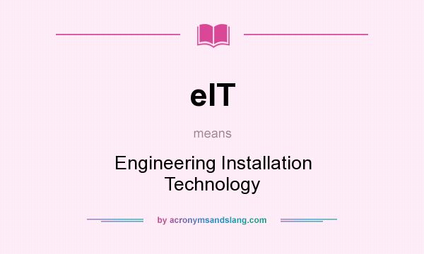 What does eIT mean? It stands for Engineering Installation Technology