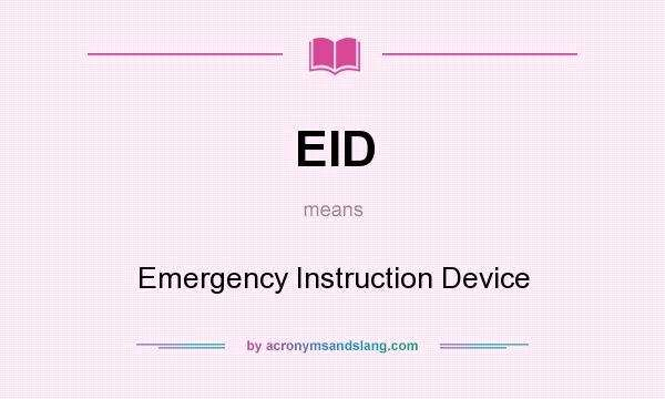 What does EID mean? It stands for Emergency Instruction Device