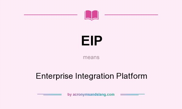 What does EIP mean? It stands for Enterprise Integration Platform