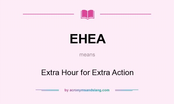 What does EHEA mean? It stands for Extra Hour for Extra Action