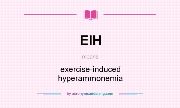 What does EIH mean? It stands for exercise-induced hyperammonemia
