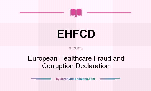 What does EHFCD mean? It stands for European Healthcare Fraud and Corruption Declaration