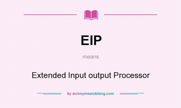 What does EIP mean? It stands for Extended Input output Processor