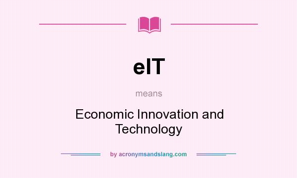What does eIT mean? It stands for Economic Innovation and Technology