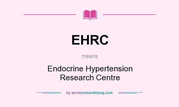 What does EHRC mean? It stands for Endocrine Hypertension Research Centre