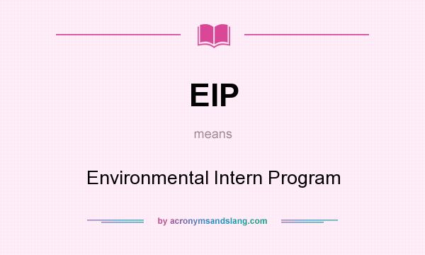 What does EIP mean? It stands for Environmental Intern Program