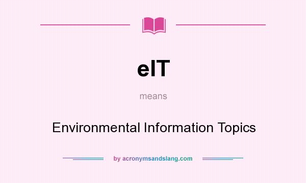 What does eIT mean? It stands for Environmental Information Topics