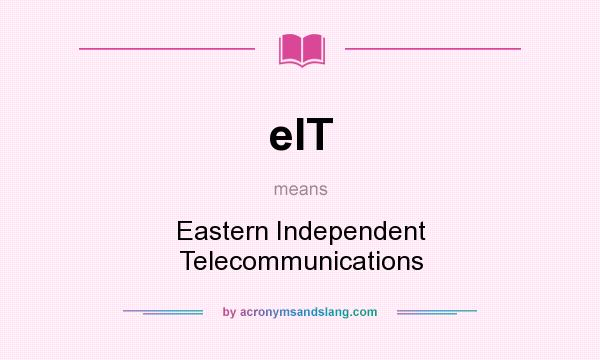 What does eIT mean? It stands for Eastern Independent Telecommunications