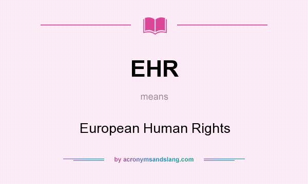What does EHR mean? It stands for European Human Rights