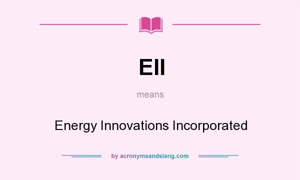 What does EII mean? It stands for Energy Innovations Incorporated