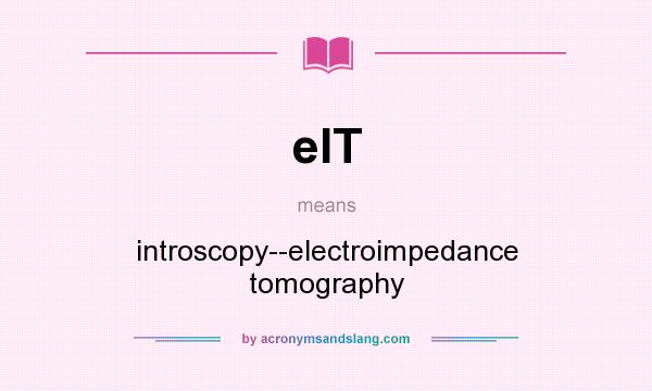 What does eIT mean? It stands for introscopy--electroimpedance tomography
