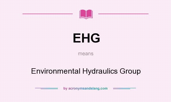 What does EHG mean? It stands for Environmental Hydraulics Group