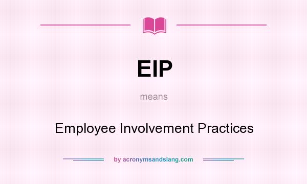 What does EIP mean? It stands for Employee Involvement Practices