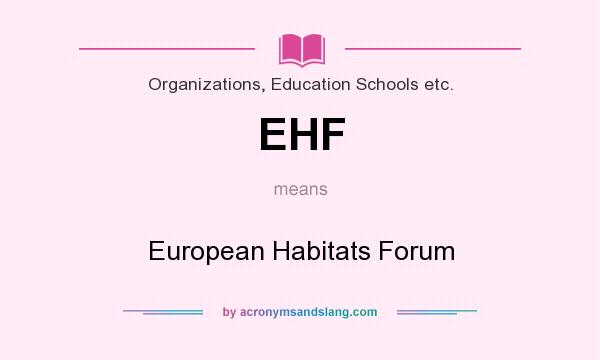 What does EHF mean? It stands for European Habitats Forum