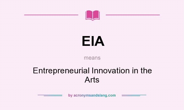 What does EIA mean? It stands for Entrepreneurial Innovation in the Arts